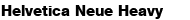 Helvetica Neue Heavy