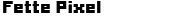 Fette Pixel 