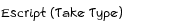 Escript (Take Type) 